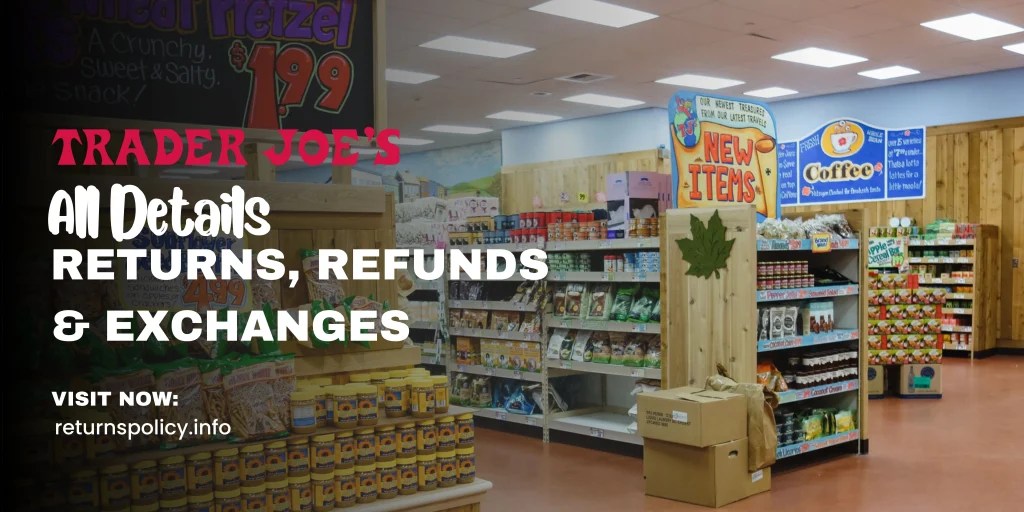 Trader Joe's Return Policy 2024 Easy Refunds & Exchanges Explained
