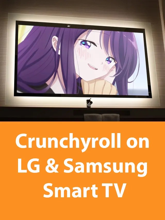 How to Use Crunchyroll on LG and Samsung Smart TV » Reveal That