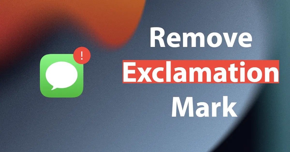 How to Remove Exclamation Mark on Messages iPhone » Reveal That