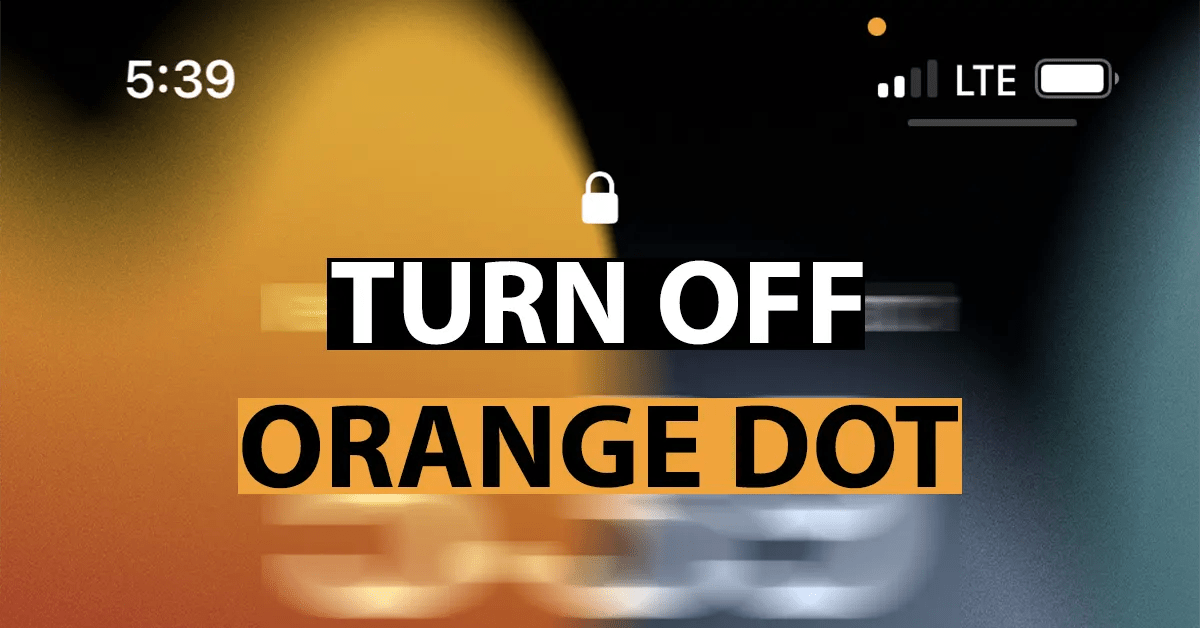 Turn Off Orange Dot on iPhone » Reveal That
