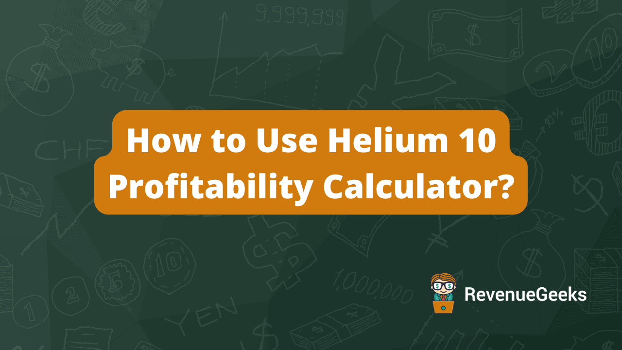 How to Use Helium 10 Profitability Calculator?