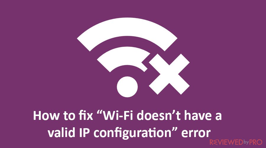 How to fix “WiFi doesn’t have a valid IP configuration” error