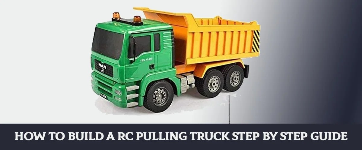 How To Build A Rc Pulling Truck Step By Step Guide Tips & Tricks
