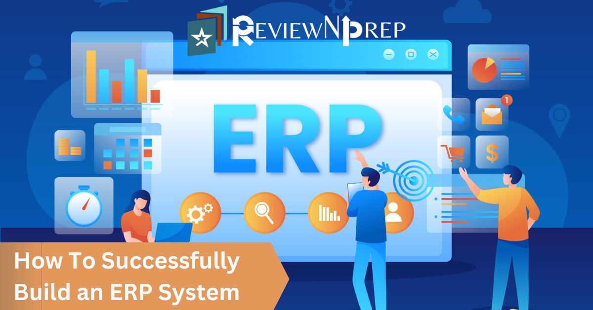 How to Build an ERP System For Your Organization? ReviewNPrep