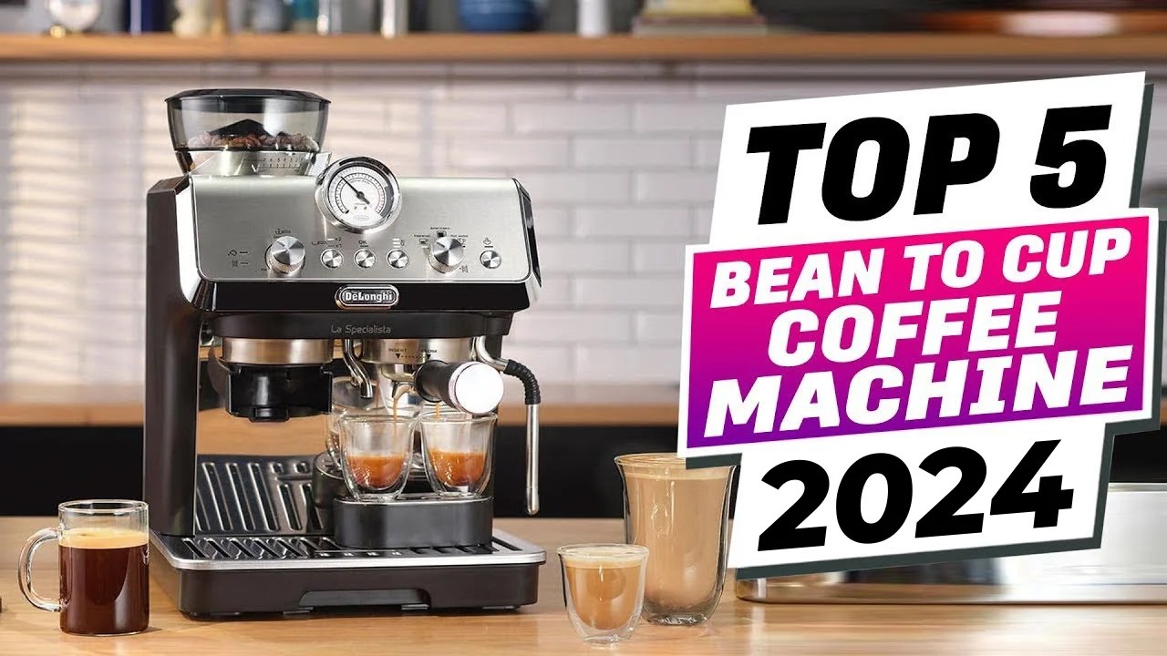 Top 5 Best Bean to Cup Coffee Machines in 2024 Review Sourced