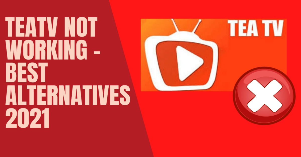 TeaTV Not Working Best Alternatives 2021 ReviewVPN