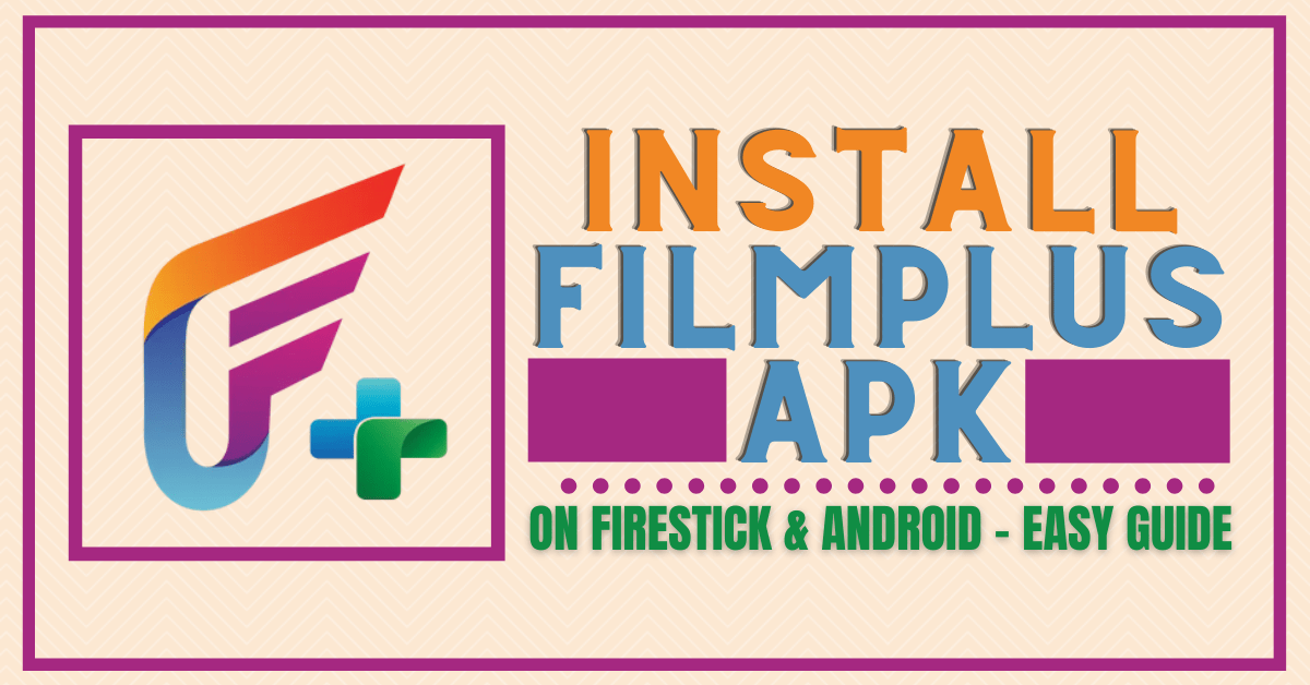 Install FilmPlus APK on Firestick and Android Easy Guide ReviewVPN