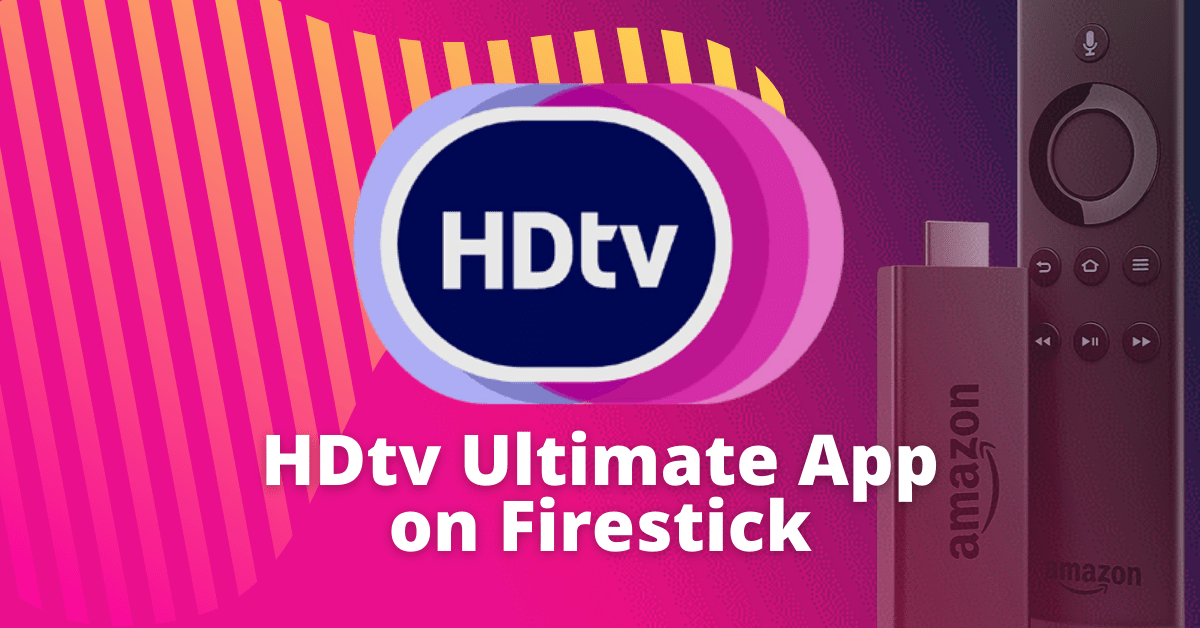 Install HDtv Ultimate App On Fire Stick ReviewVPN