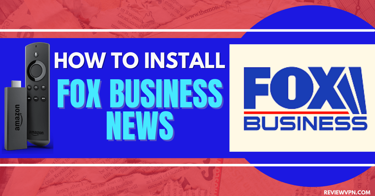 How To Install Fox Business News On Firestick ReviewVPN
