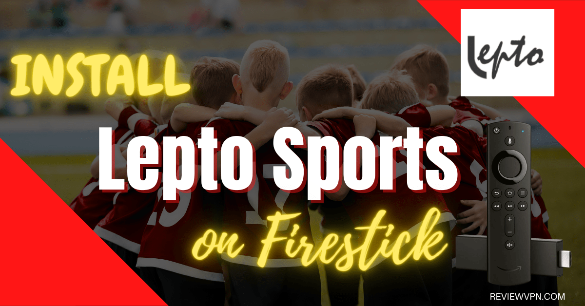 Lepto Sports App Review and Installation Guide for Firestick