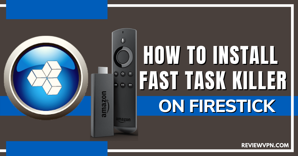 Fast Task Killer Review And Installation Guide For Firestick