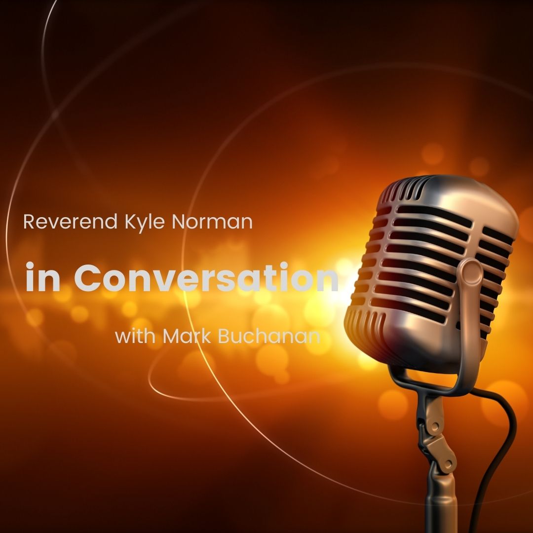 In Conversation Mark Buchanan Reverend Kyle Norman