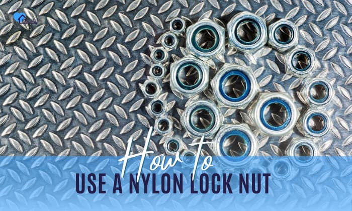 How to Use a Nylon Lock Nut Correctly? - 3 Steps