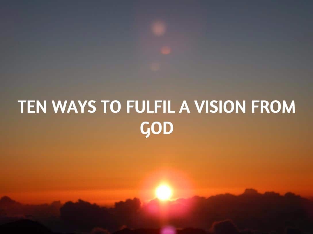 TEN WAYS TO FULFIL A VISION FROM GOD 15