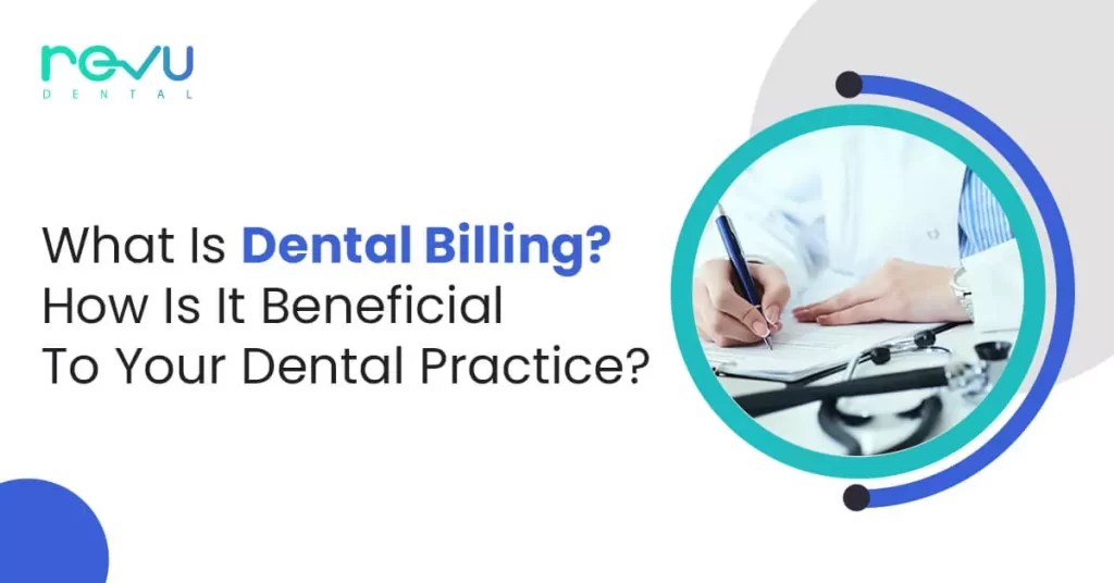What is Dental Billing and How is it Beneficial to Dentists? Revu Billing