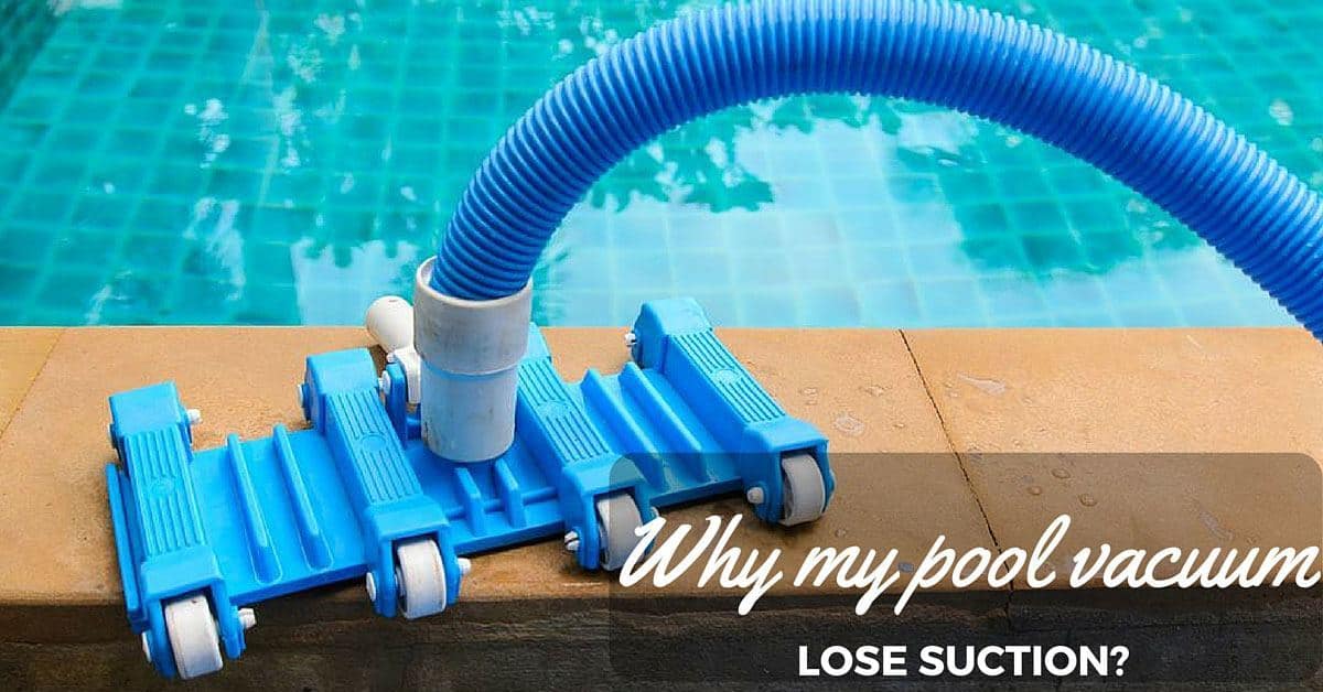 Why Does My Pool Vacuum Lose Suction? Discover Interesting Reasons