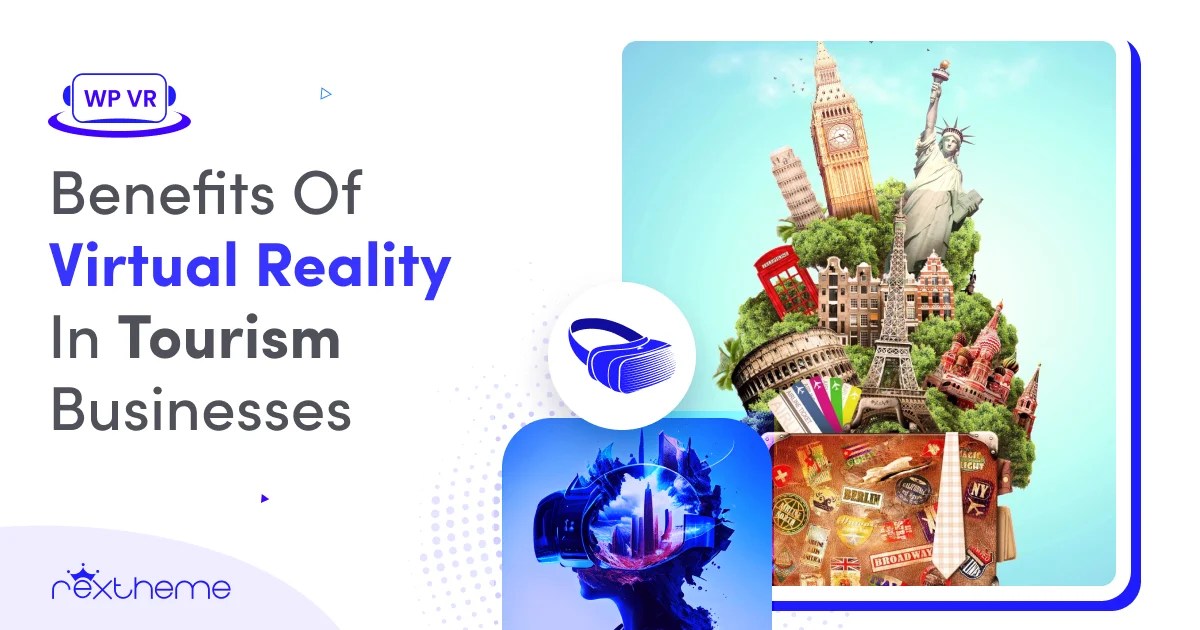5 Important Benefits Of Virtual Reality In Tourism Businesses [2024]