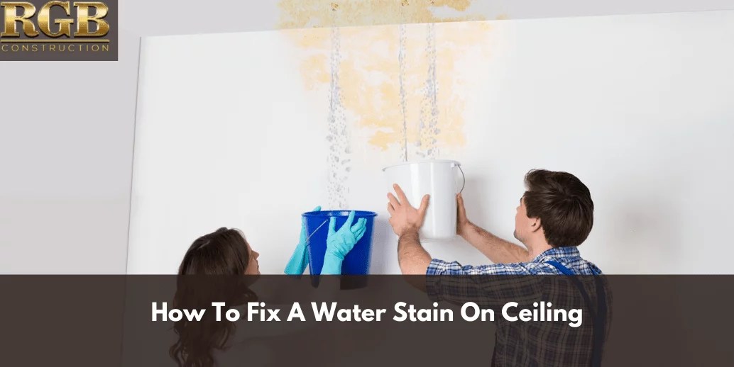 How To Fix A Water Stain On Ceiling RGB Construction