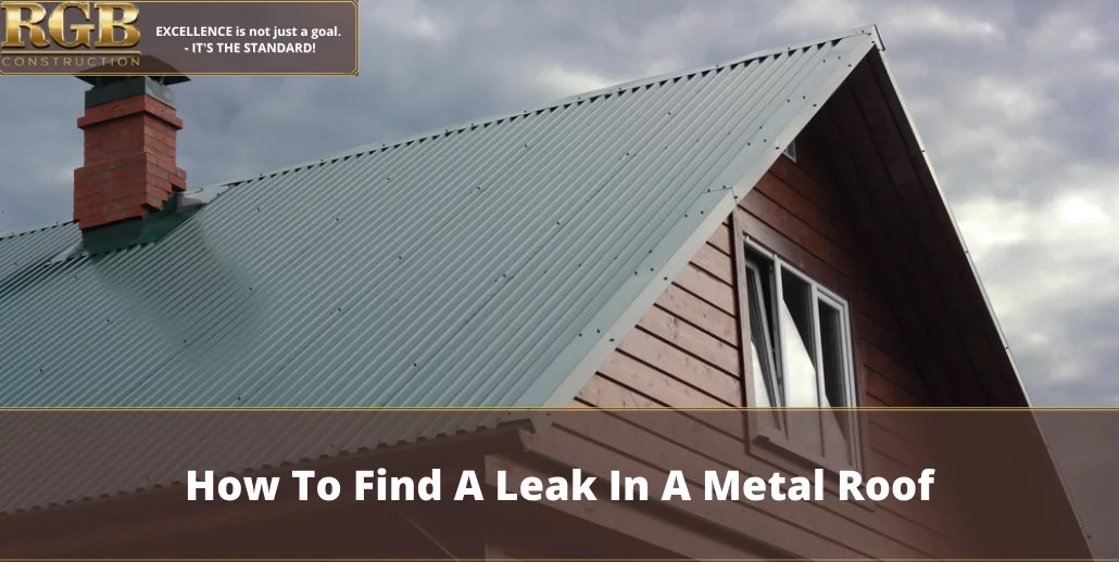 How To Find A Leak In A Metal Roof RGB Construction