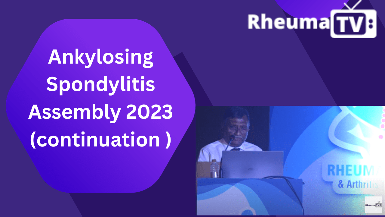 Ankylosing Spondylitis Assembly 2023 (continuation ) Rheuma Tv
