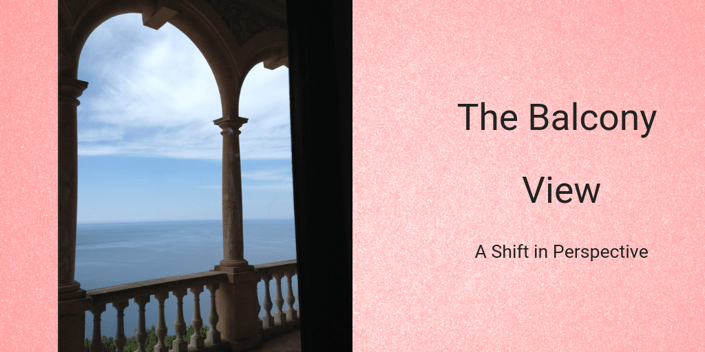 The Balcony View, a Shift in Perspective Rhonda Peterson
