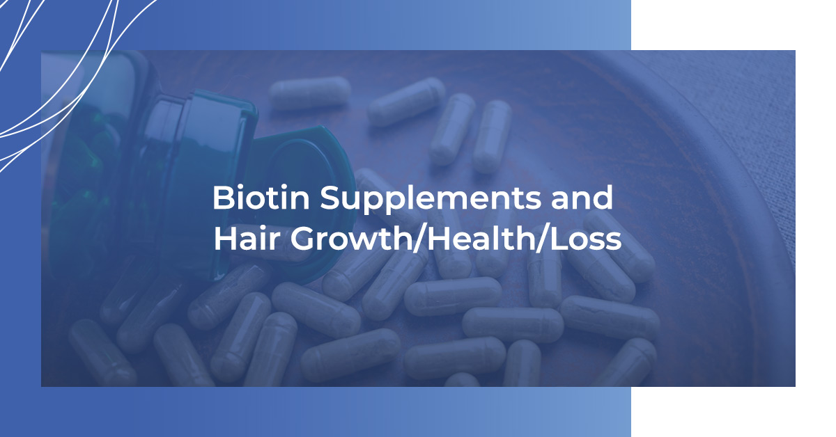 Biotin Supplements and Hair Growth/Health/Loss