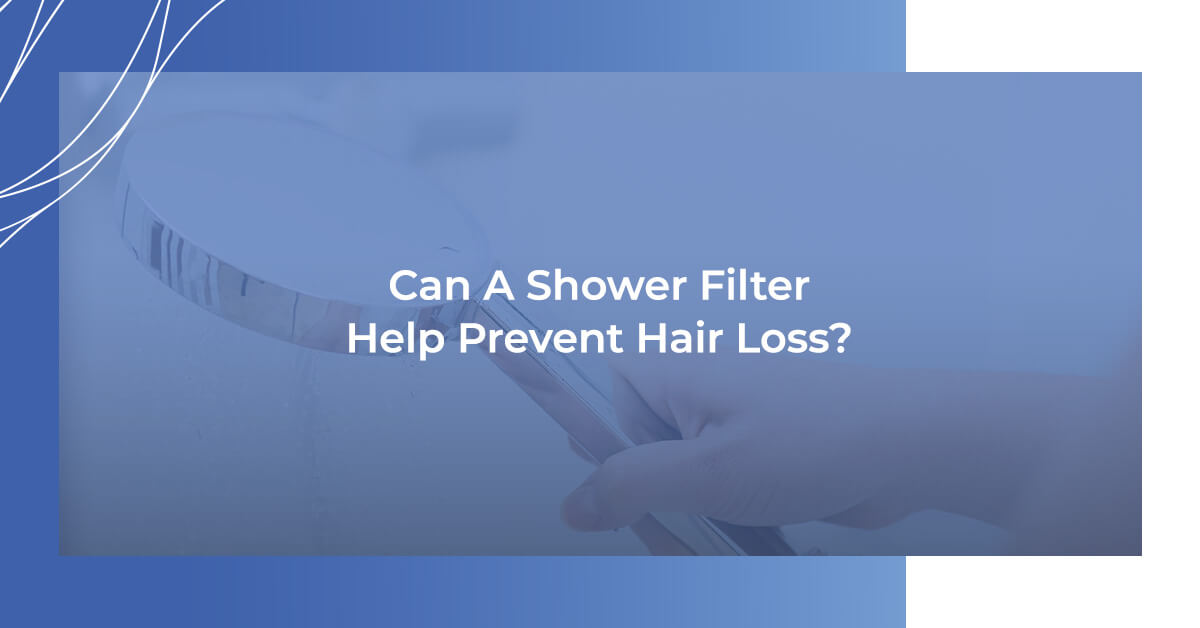 Can A Shower Filter Prevent Hair Loss? RHRLI
