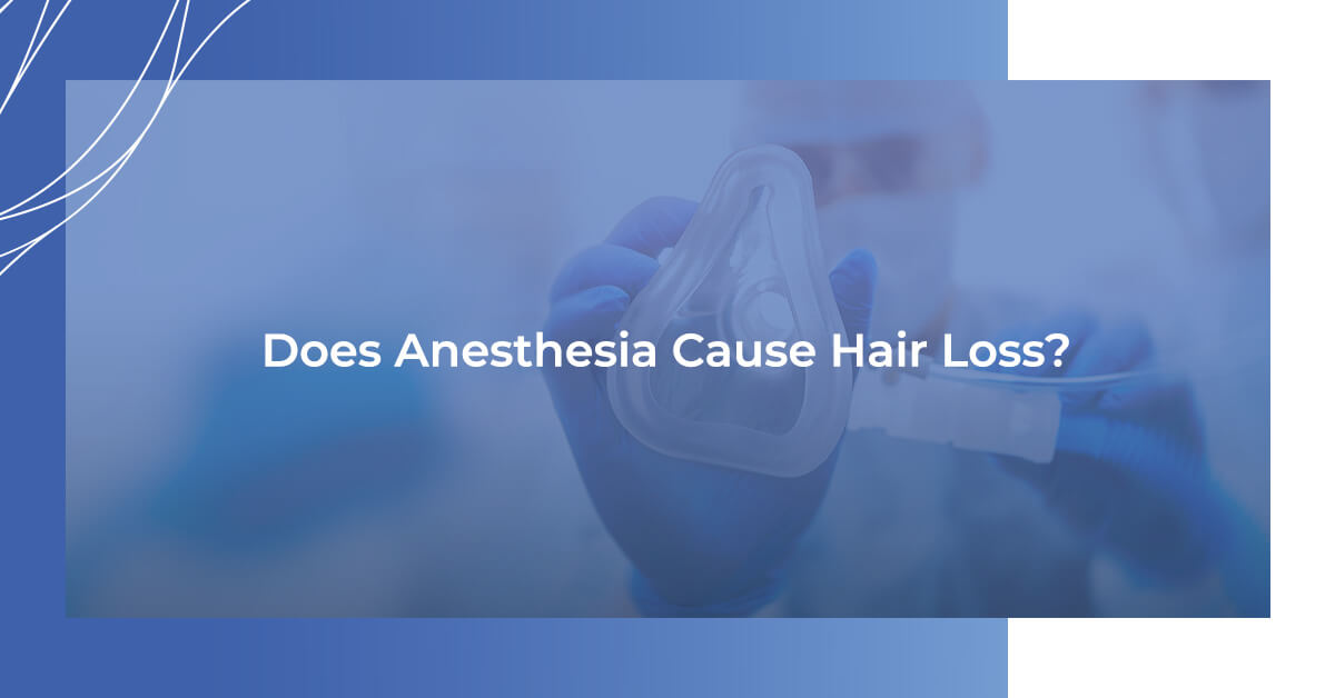 Does Anesthesia Cause Hair Loss? RHRLI