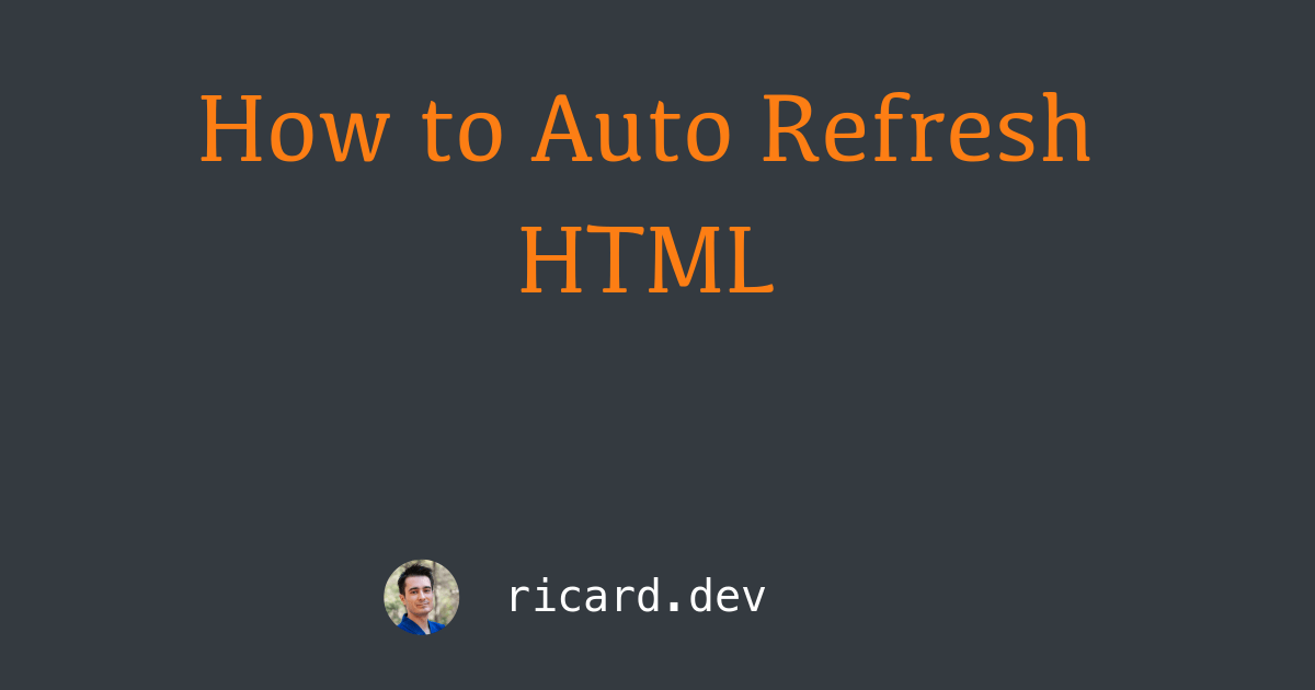 How to Auto Refresh HTML Ricard Torres dev