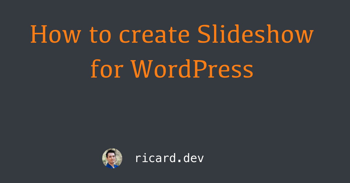 How to create Slideshow for WordPress Ricard Torres dev