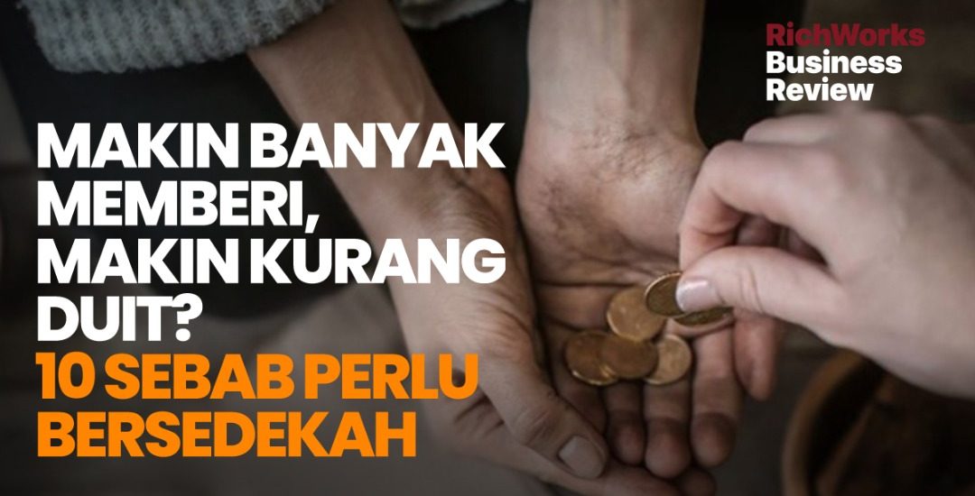 Makin Banyak Memberi, Makin Kurang Duit? 10 Sebab Perlu Sedekah RichWorks