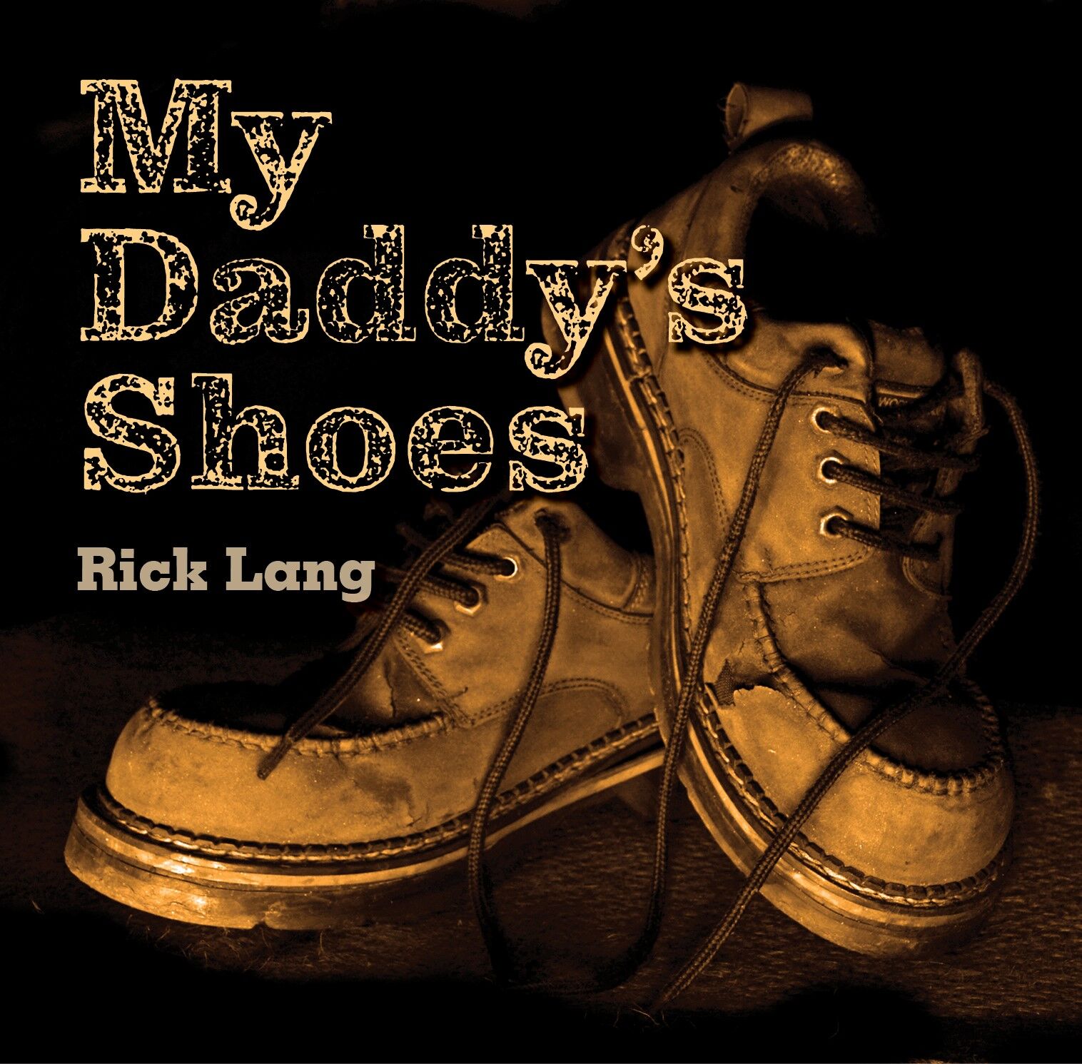 My Daddy’s Shoes Rick Lang Music