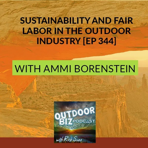 Sustainability and Fair Labor in the Outdoor Industry [EP 344] Rick Saez
