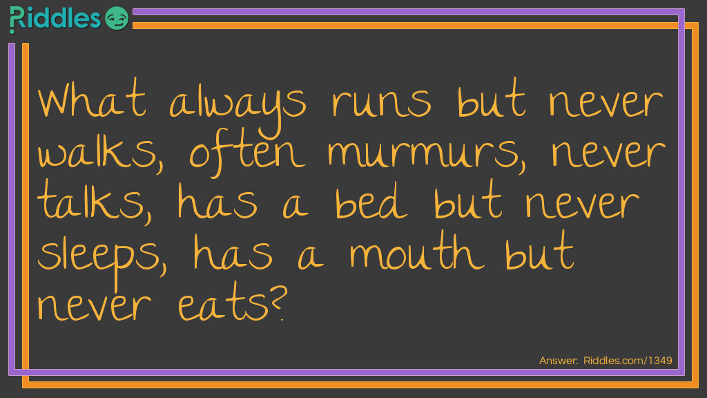 What Always Runs But Never Walks, Often Murmurs, Never Talks, Ha... - Riddles & Answers - Riddles.com