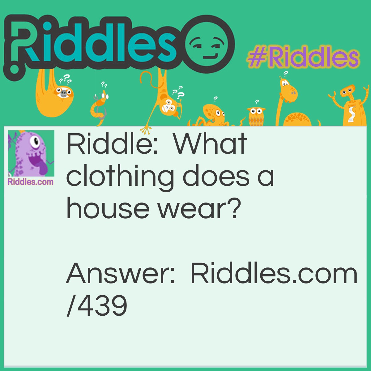 What Clothing Does A House Wear?... Riddle And Answer