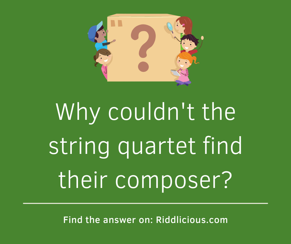 Why couldn't the string quartet find their composer?