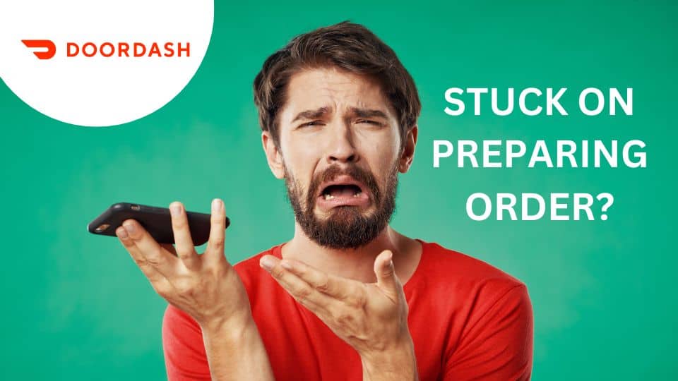 Is DoorDash Stuck On Preparing Order? Do This