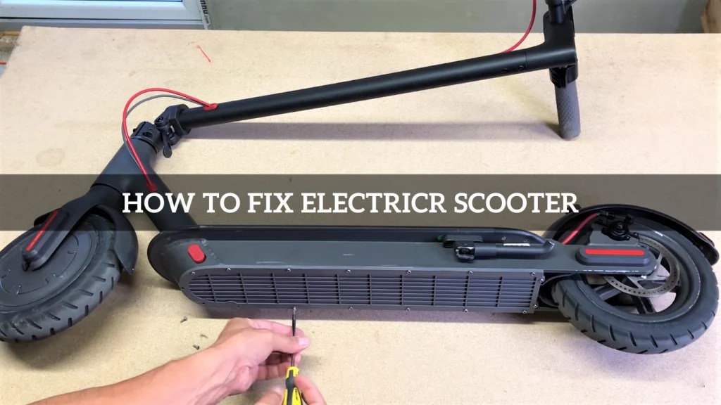 How To Fix Your Electric Scooter At Home? Repairing Guide