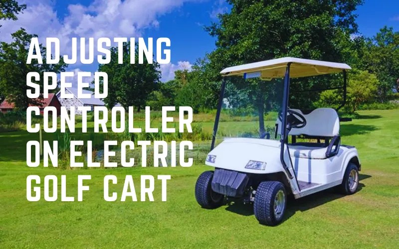 How To Make An Electric Golf Cart Faster? Complete Guide