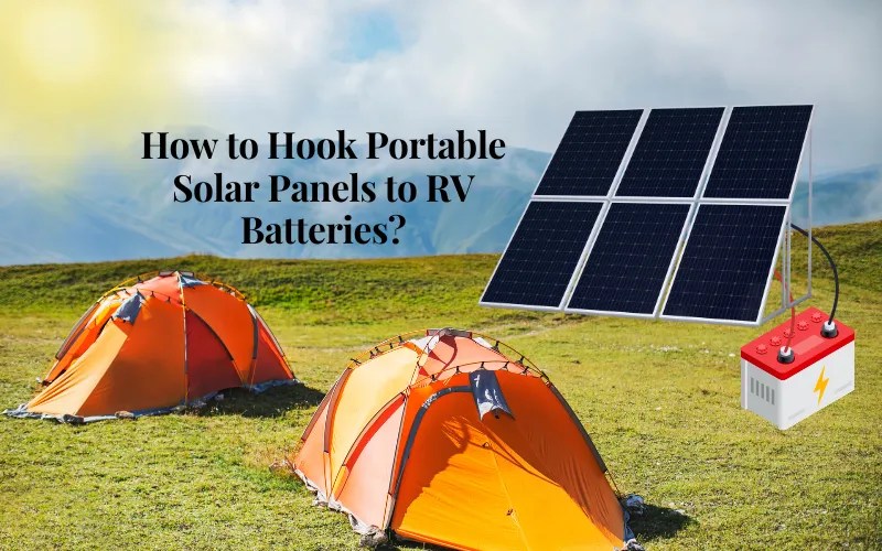 4 Steps How To Hook Up Portable Solar Panels to RV Batteries?