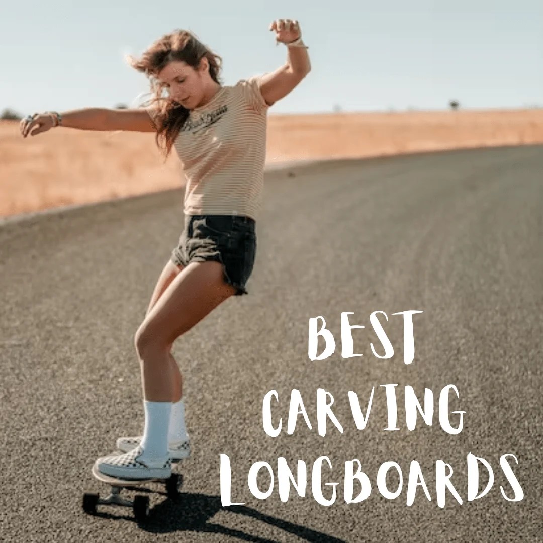 Ultimate Review Of The Best Carving Longboards In 2022