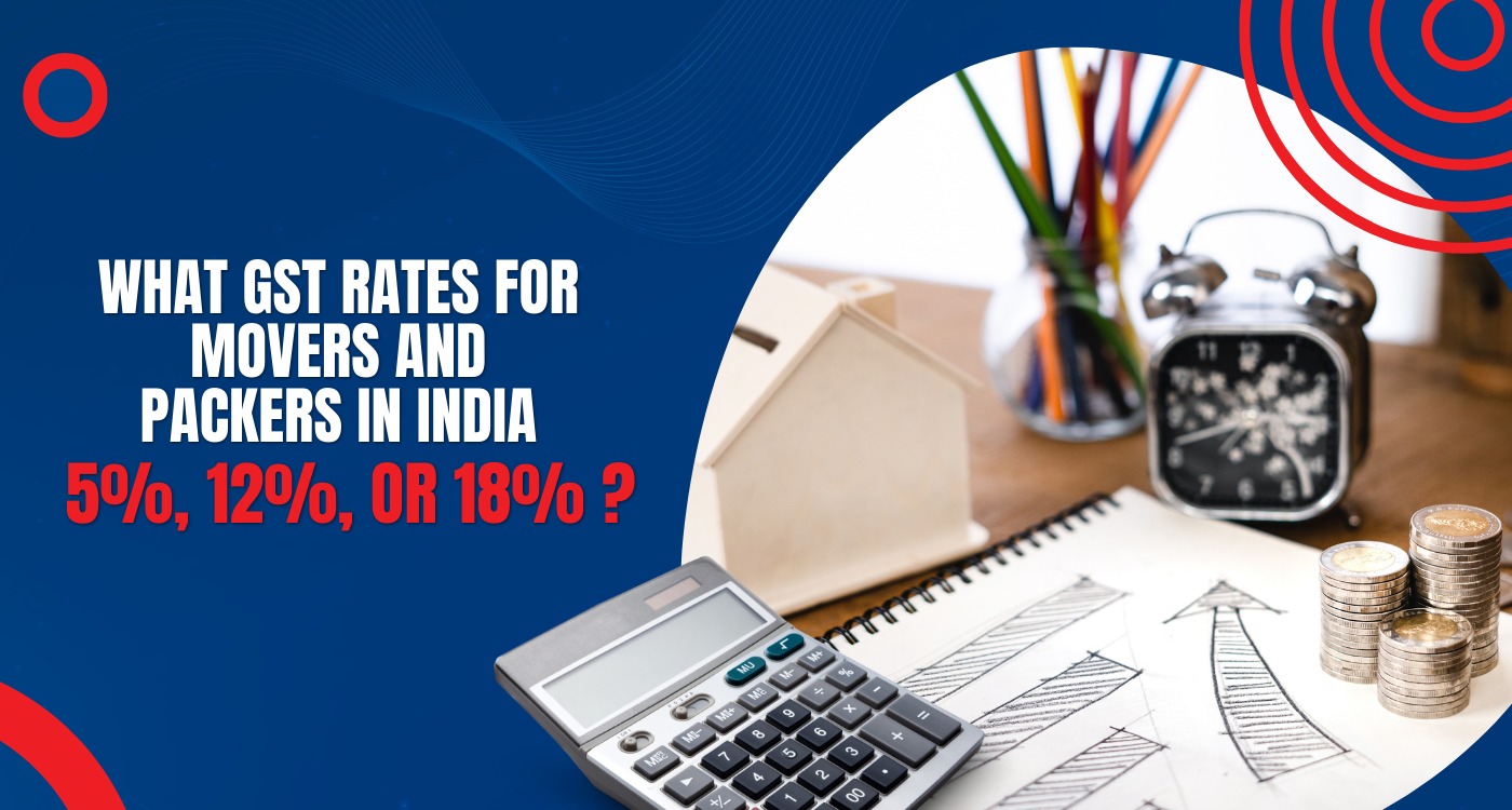 Updated GST rates for Packers & Movers in 2024