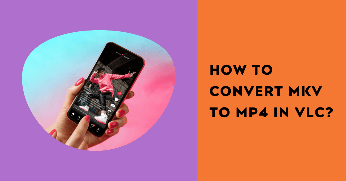 How To Convert MKV To MP4 In VLC?