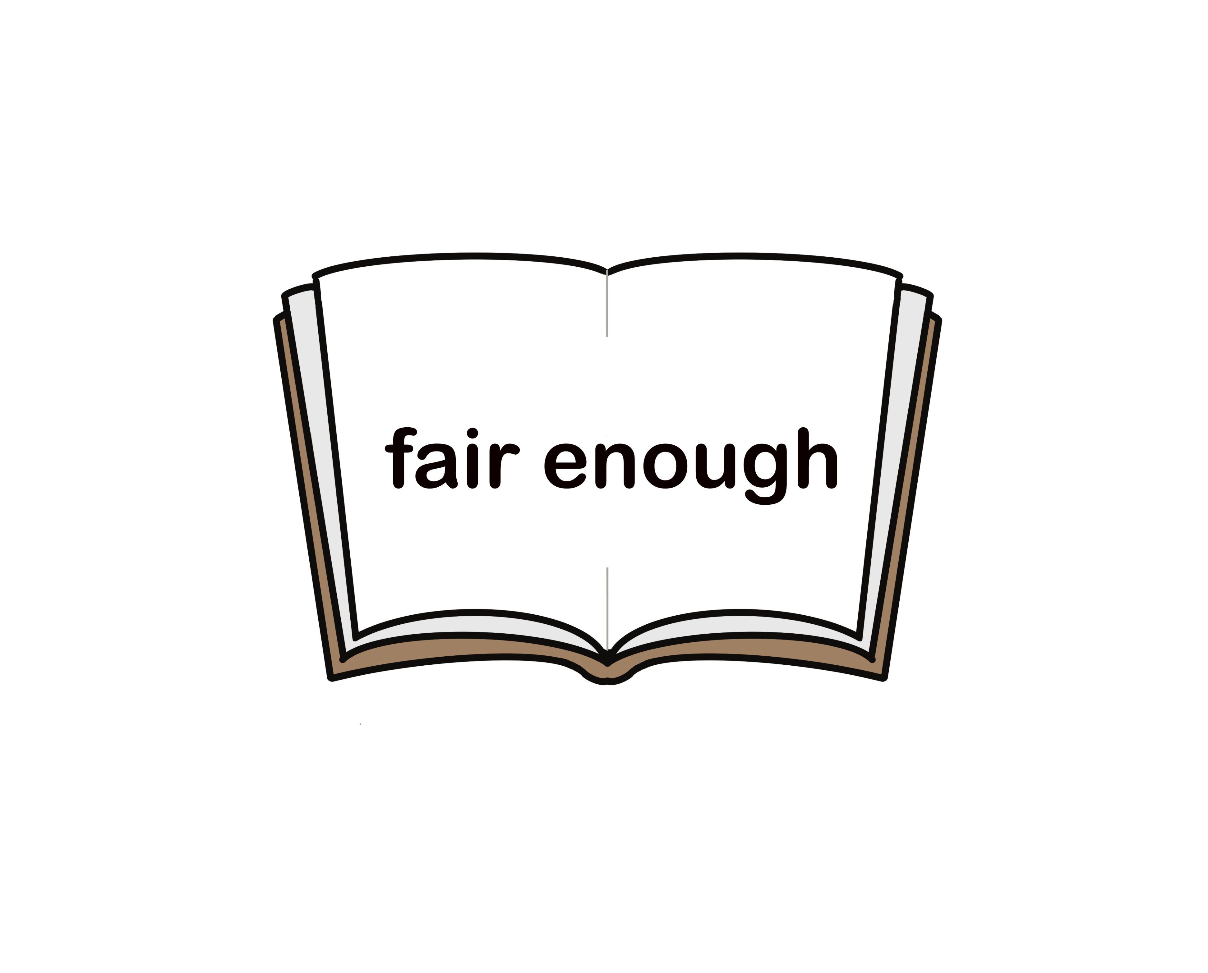 fair enough意味