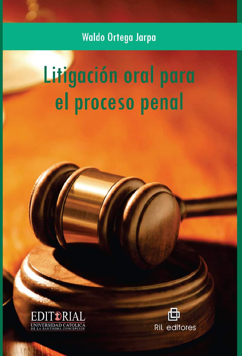 Litigación oral en el proceso penal RIL Editores