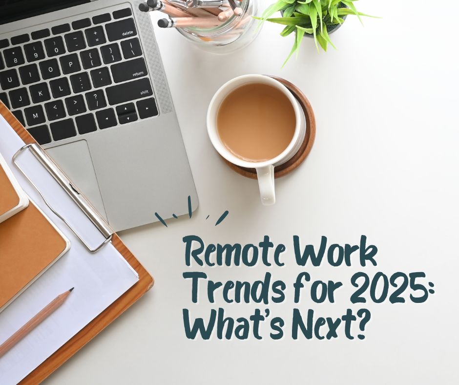 Remote Work Trends for 2025 What’s Next?