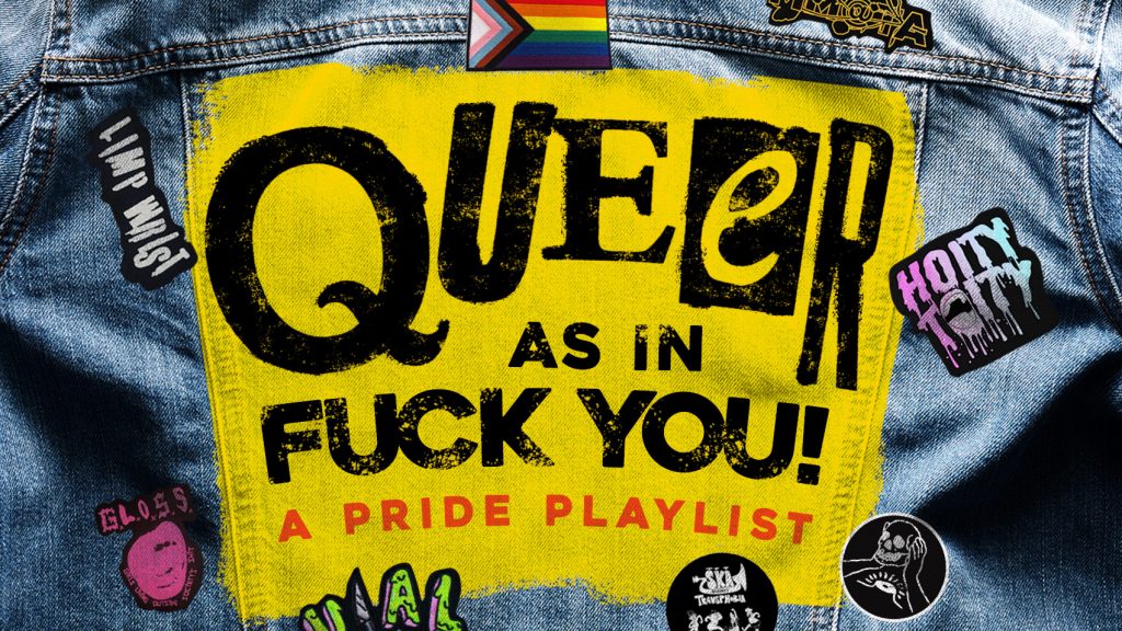 Queer (As In Fuck You!) A Pride Playlist
