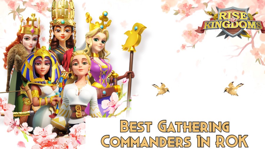 Rise of Kingdoms Best Gathering Commanders 2024 Rise of Kingdoms Guides