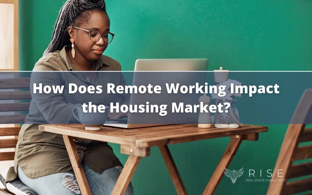 How Does Remote Working Impact the Housing Market? RISE Real Estate