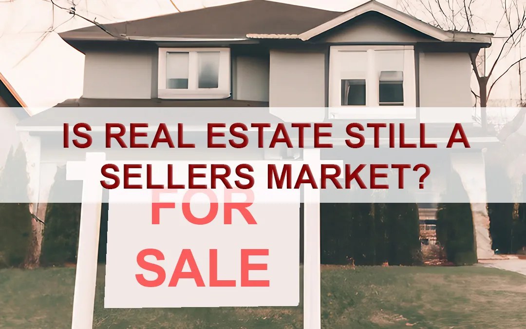 Is Real Estate Still a Sellers’ Market? RISE Real Estate Consultants